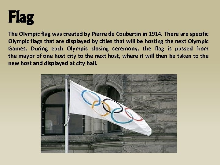 Flag The Olympic flag was created by Pierre de Coubertin in 1914. There are