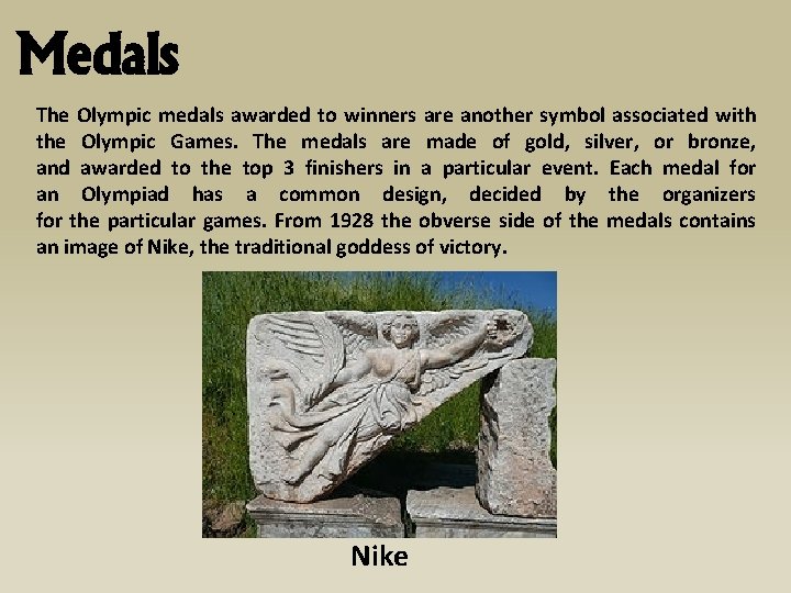 Medals The Olympic medals awarded to winners are another symbol associated with the Olympic