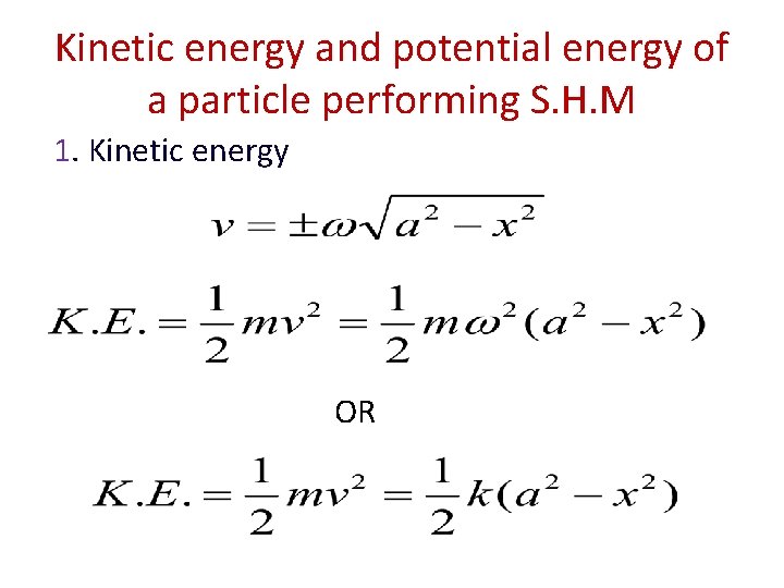 Kinetic energy and potential energy of a particle performing S. H. M 1. Kinetic