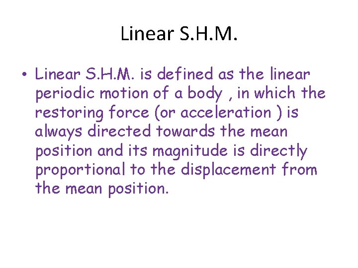 Linear S. H. M. • Linear S. H. M. is defined as the linear