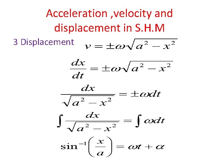 Acceleration , velocity and displacement in S. H. M 3 Displacement 