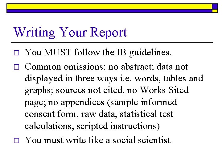 Writing Your Report o o o You MUST follow the IB guidelines. Common omissions: