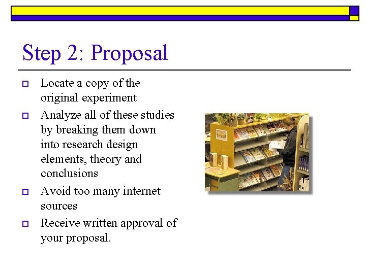 Step 2: Proposal o o Locate a copy of the original experiment Analyze all