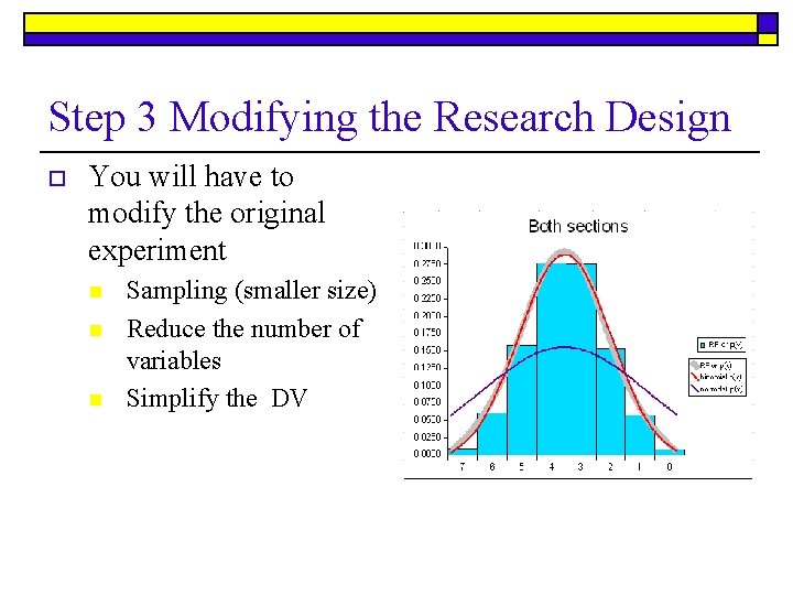 Step 3 Modifying the Research Design o You will have to modify the original