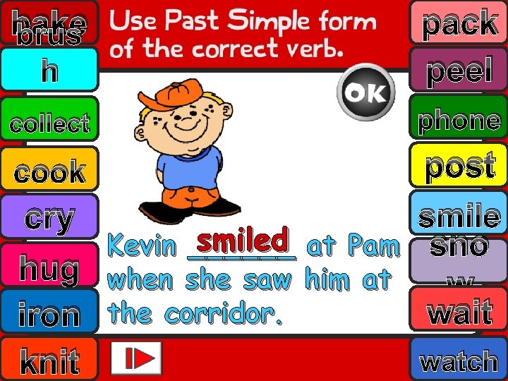 bake brus h pack peel collect phone post smile cry smiled at Pam sno