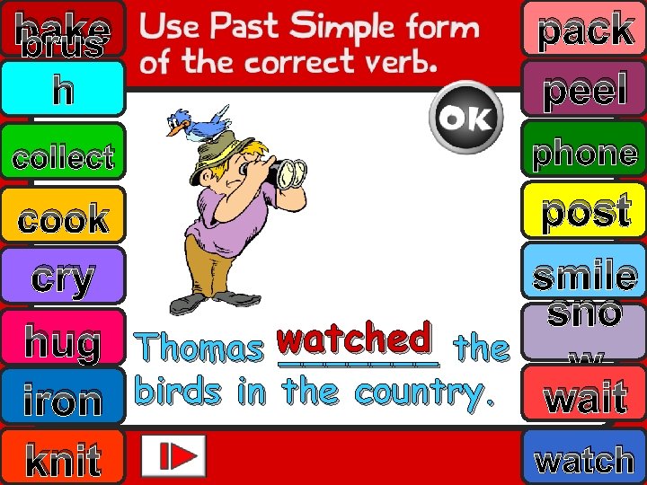 bake brus h pack peel collect phone post smile cry sno hug Thomas watched