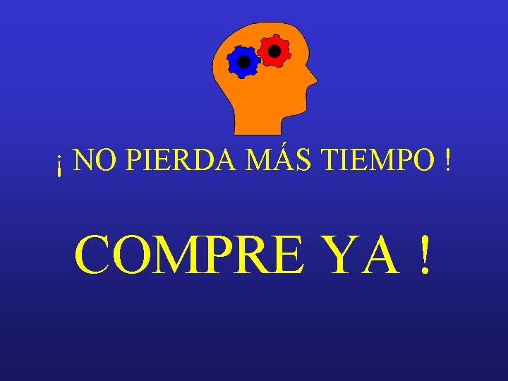 ¡ NO PIERDA MÁS TIEMPO ! COMPRE YA ! 