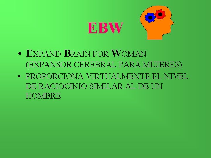 EBW • EXPAND BRAIN FOR WOMAN (EXPANSOR CEREBRAL PARA MUJERES) • PROPORCIONA VIRTUALMENTE EL