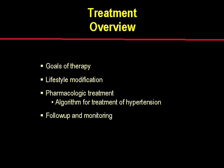 Treatment Overview § Goals of therapy § Lifestyle modification § Pharmacologic treatment • Algorithm