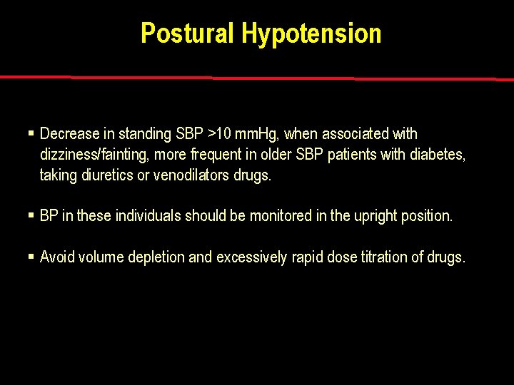 Postural Hypotension § Decrease in standing SBP >10 mm. Hg, when associated with dizziness/fainting,