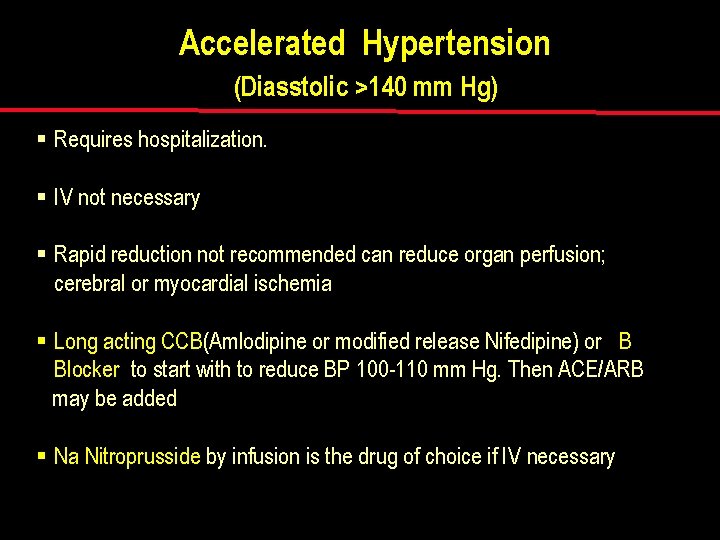 Accelerated Hypertension (Diasstolic >140 mm Hg) § Requires hospitalization. § IV not necessary §