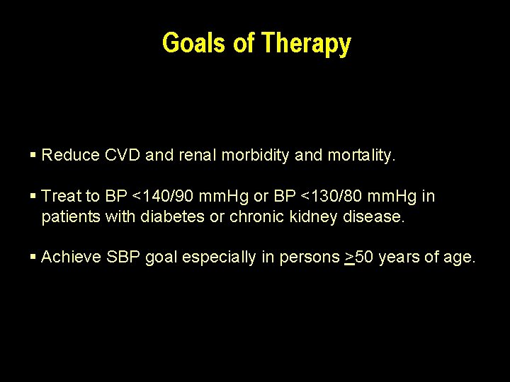 Goals of Therapy § Reduce CVD and renal morbidity and mortality. § Treat to