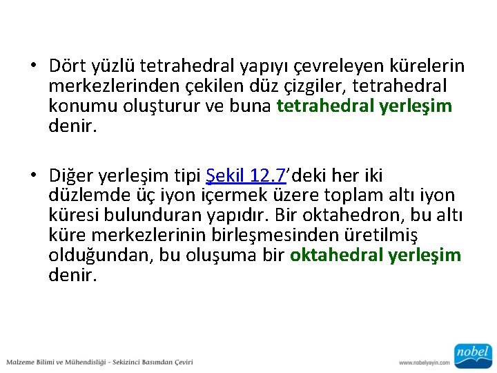  • Dört yüzlü tetrahedral yapıyı çevreleyen kürelerin merkezlerinden çekilen düz çizgiler, tetrahedral konumu