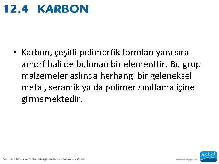  • Karbon, çeşitli polimorfik formları yanı sıra amorf hali de bulunan bir elementtir.