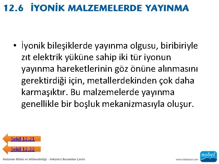  • İyonik bileşiklerde yayınma olgusu, biriyle zıt elektrik yüküne sahip iki tür iyonun