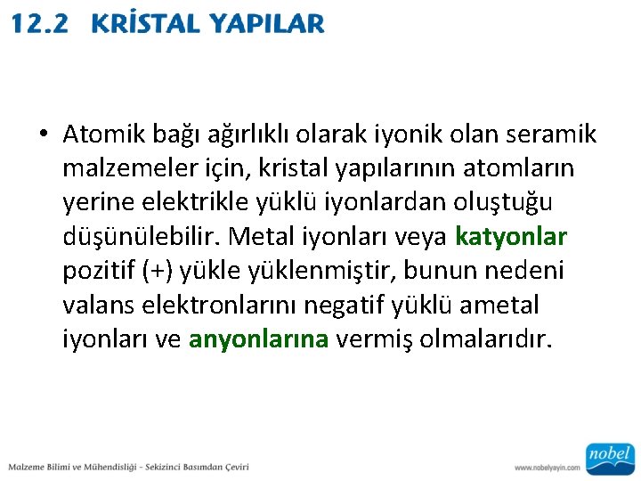  • Atomik bağı ağırlıklı olarak iyonik olan seramik malzemeler için, kristal yapılarının atomların