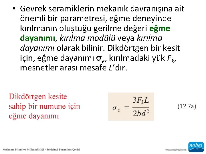  • Gevrek seramiklerin mekanik davranışına ait önemli bir parametresi, eğme deneyinde kırılmanın oluştuğu