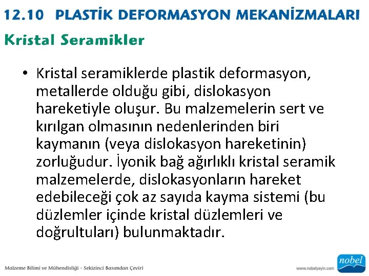  • Kristal seramiklerde plastik deformasyon, metallerde olduğu gibi, dislokasyon hareketiyle oluşur. Bu malzemelerin