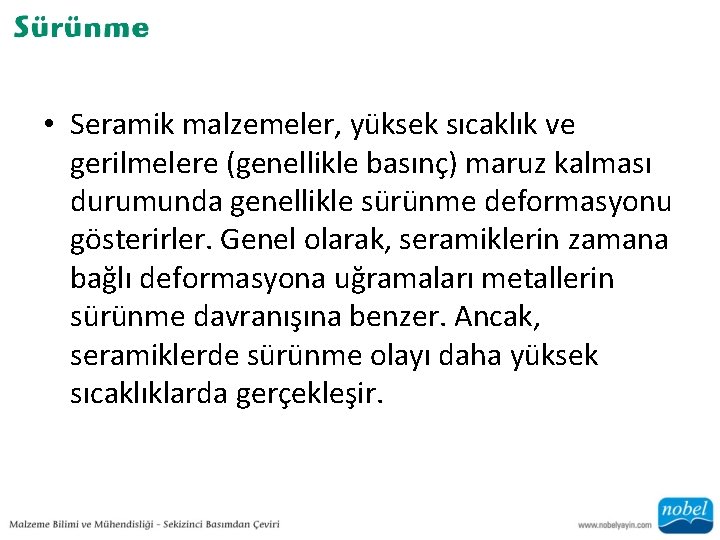  • Seramik malzemeler, yüksek sıcaklık ve gerilmelere (genellikle basınç) maruz kalması durumunda genellikle