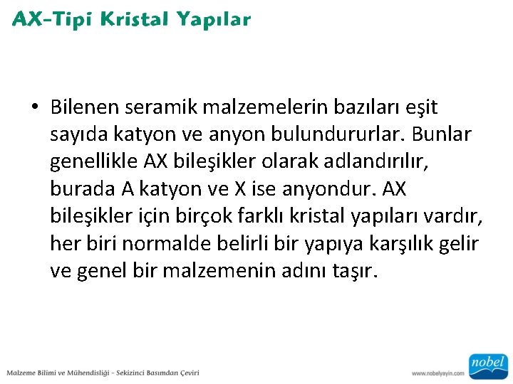  • Bilenen seramik malzemelerin bazıları eşit sayıda katyon ve anyon bulundururlar. Bunlar genellikle