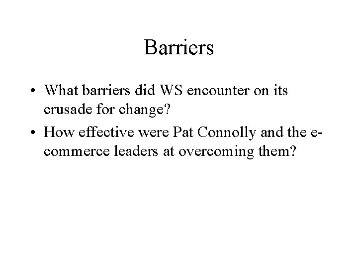 Barriers • What barriers did WS encounter on its crusade for change? • How