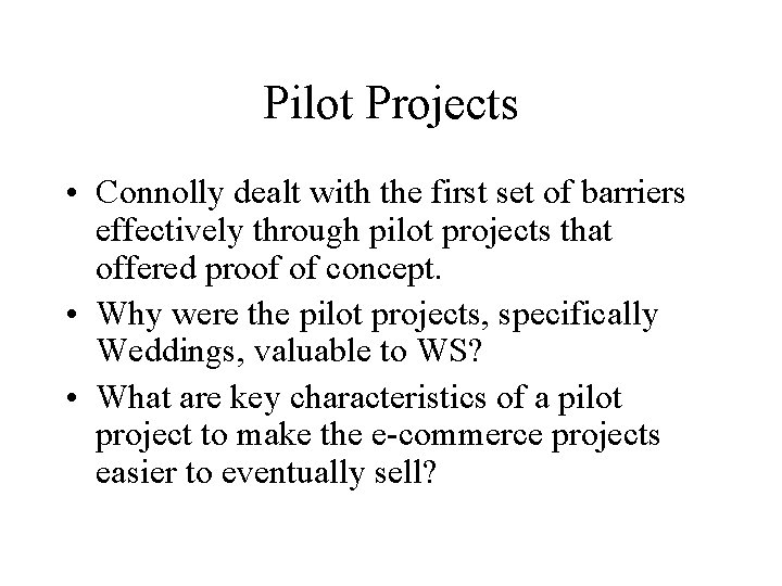 Pilot Projects • Connolly dealt with the first set of barriers effectively through pilot