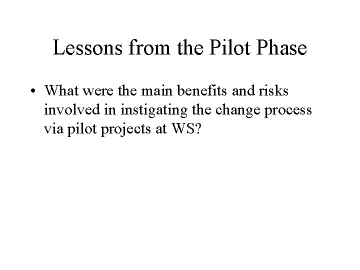 Lessons from the Pilot Phase • What were the main benefits and risks involved