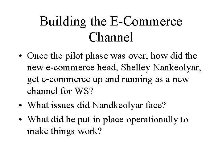 Building the E-Commerce Channel • Once the pilot phase was over, how did the