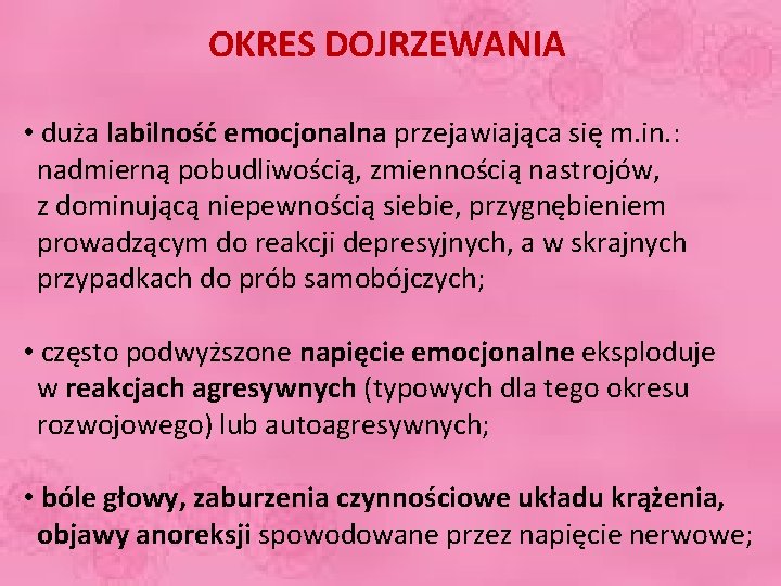 OKRES DOJRZEWANIA • duża labilność emocjonalna przejawiająca się m. in. : nadmierną pobudliwością, zmiennością