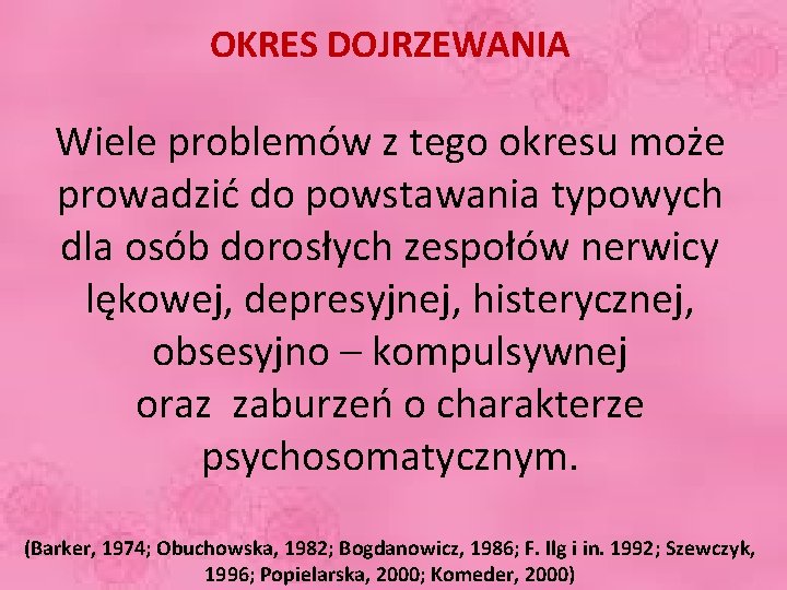 OKRES DOJRZEWANIA Wiele problemów z tego okresu może prowadzić do powstawania typowych dla osób