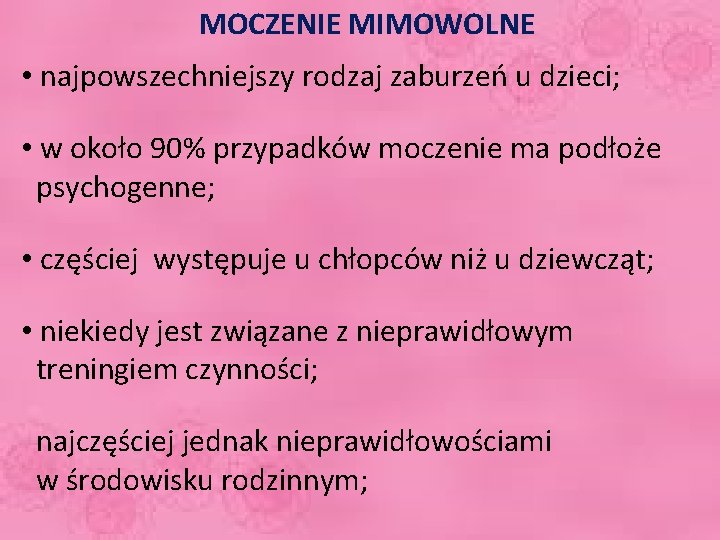 MOCZENIE MIMOWOLNE • najpowszechniejszy rodzaj zaburzeń u dzieci; • w około 90% przypadków moczenie