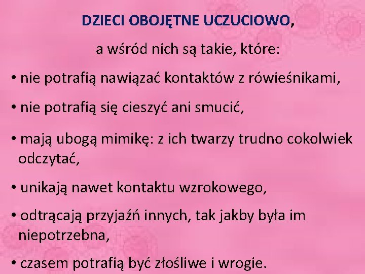 DZIECI OBOJĘTNE UCZUCIOWO, a wśród nich są takie, które: • nie potrafią nawiązać kontaktów
