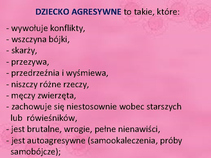 DZIECKO AGRESYWNE to takie, które: - wywołuje konflikty, - wszczyna bójki, - skarży, -