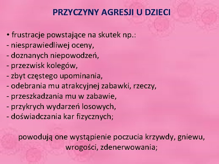 PRZYCZYNY AGRESJI U DZIECI • frustracje powstające na skutek np. : - niesprawiedliwej oceny,