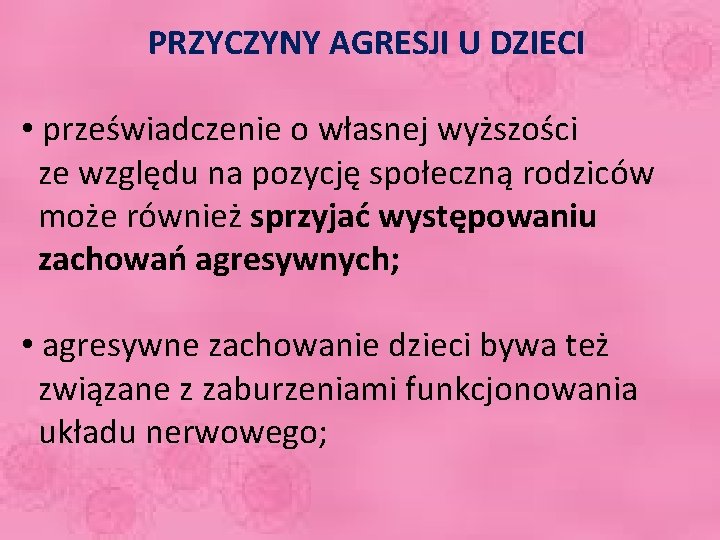 PRZYCZYNY AGRESJI U DZIECI • przeświadczenie o własnej wyższości ze względu na pozycję społeczną