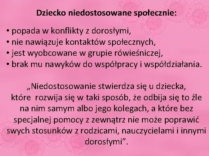 Dziecko niedostosowane społecznie: • popada w konflikty z dorosłymi, • nie nawiązuje kontaktów społecznych,