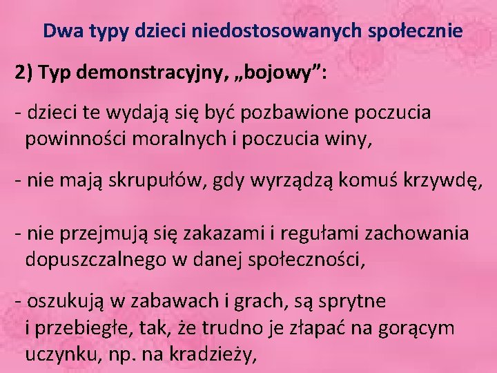 Dwa typy dzieci niedostosowanych społecznie 2) Typ demonstracyjny, „bojowy”: - dzieci te wydają się