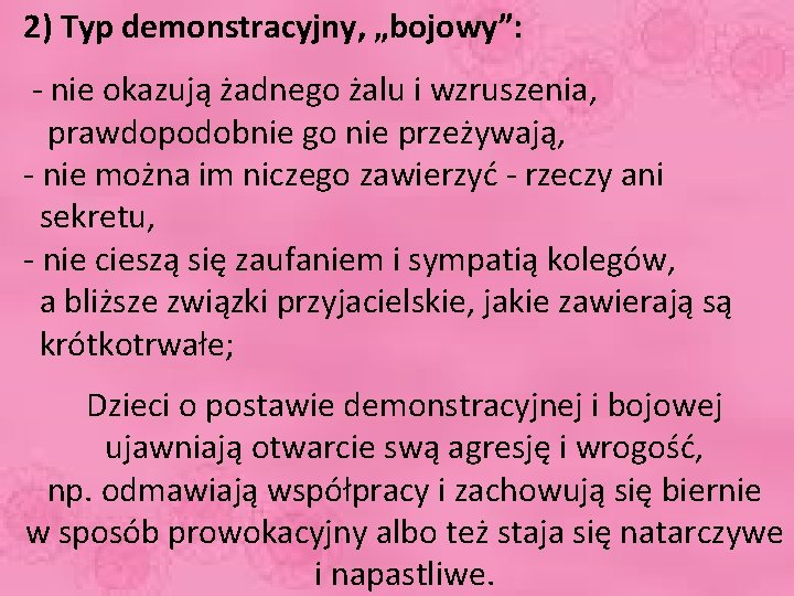 2) Typ demonstracyjny, „bojowy”: - nie okazują żadnego żalu i wzruszenia, prawdopodobnie go nie