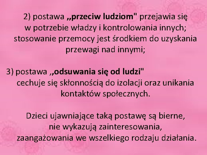 2) postawa , , przeciw ludziom" przejawia się w potrzebie władzy i kontrolowania innych;