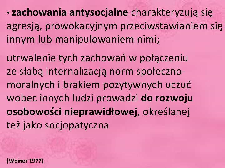  • zachowania antysocjalne charakteryzują się agresją, prowokacyjnym przeciwstawianiem się innym lub manipulowaniem nimi;