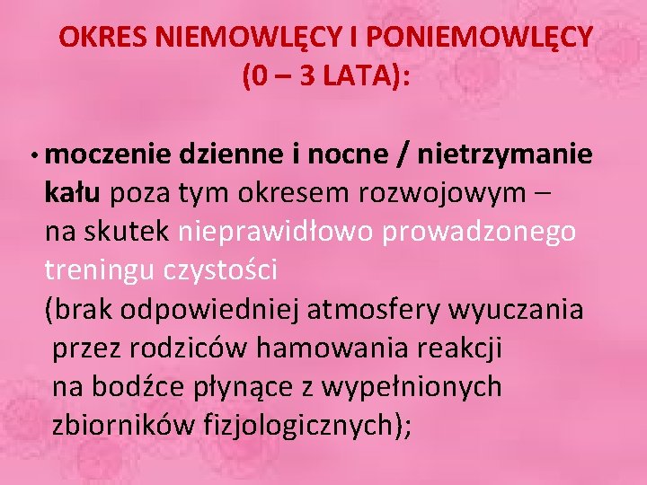 OKRES NIEMOWLĘCY I PONIEMOWLĘCY (0 – 3 LATA): • moczenie dzienne i nocne /