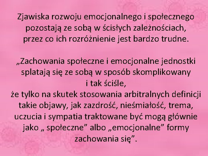 Zjawiska rozwoju emocjonalnego i społecznego pozostają ze sobą w ścisłych zależnościach, przez co ich