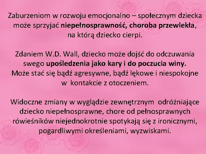 Zaburzeniom w rozwoju emocjonalno – społecznym dziecka może sprzyjać niepełnosprawność, choroba przewlekła, na którą