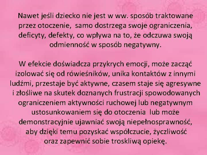 Nawet jeśli dziecko nie jest w ww. sposób traktowane przez otoczenie, samo dostrzega swoje