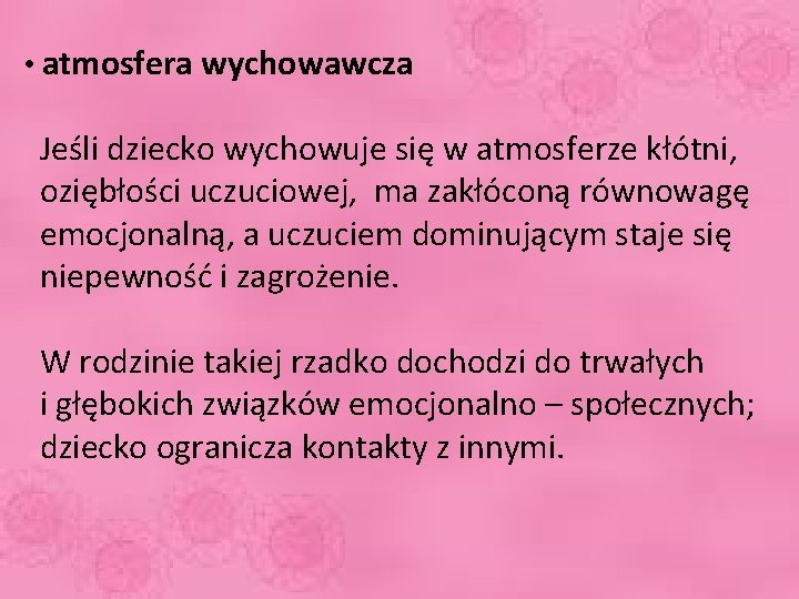  • atmosfera wychowawcza Jeśli dziecko wychowuje się w atmosferze kłótni, oziębłości uczuciowej, ma