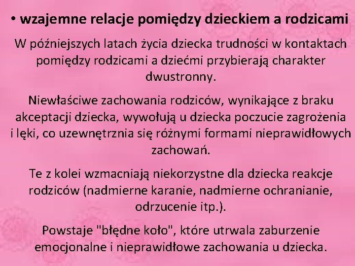  • wzajemne relacje pomiędzy dzieckiem a rodzicami W późniejszych latach życia dziecka trudności