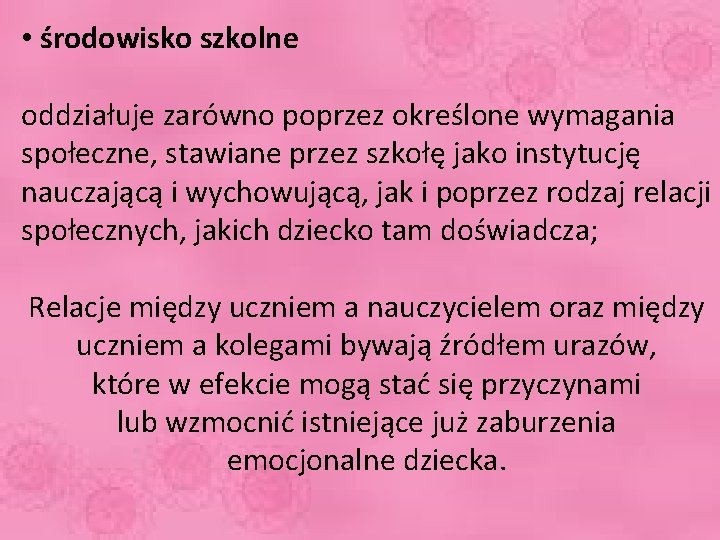  • środowisko szkolne oddziałuje zarówno poprzez określone wymagania społeczne, stawiane przez szkołę jako