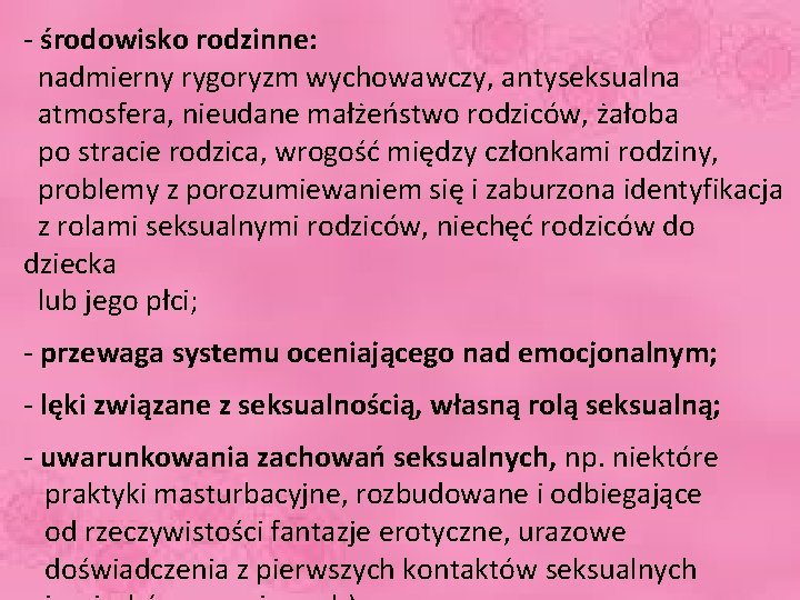 - środowisko rodzinne: nadmierny rygoryzm wychowawczy, antyseksualna atmosfera, nieudane małżeństwo rodziców, żałoba po stracie