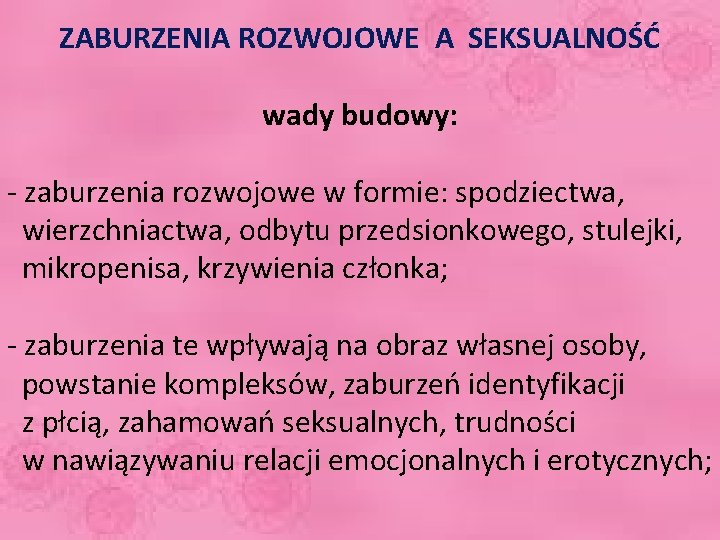 ZABURZENIA ROZWOJOWE A SEKSUALNOŚĆ wady budowy: - zaburzenia rozwojowe w formie: spodziectwa, wierzchniactwa, odbytu