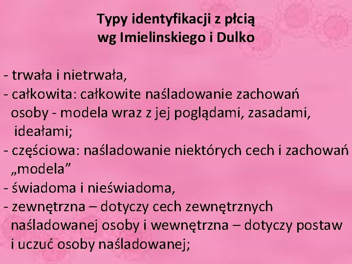 Typy identyfikacji z płcią wg Imielinskiego i Dulko - trwała i nietrwała, - całkowita: